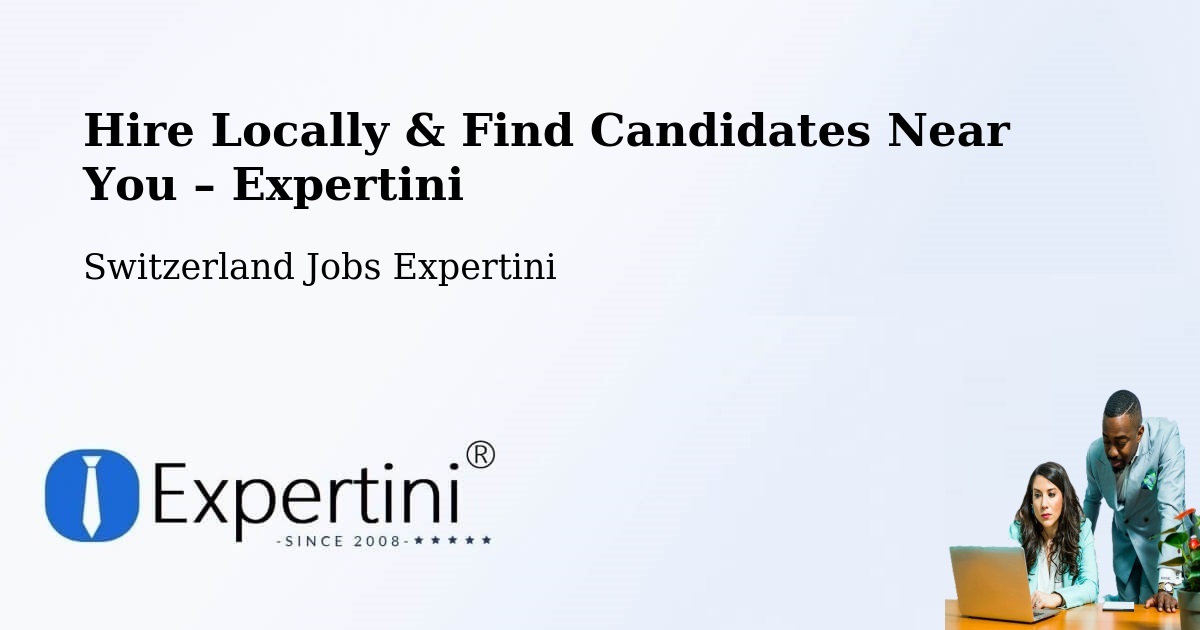 Hire Locally in Oftringen – Find Qualified Candidates Near You - Oftringen, Switzerland Jobs Expertini