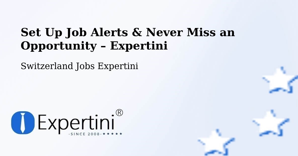 Job Alerts Guide – Get Notified About New Jobs in Oftringen - Oftringen, Switzerland Jobs Expertini